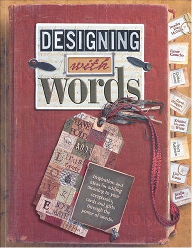 Imagen de archivo de Designing with Words : Inspiration and Ideas for Adding Meaning to Your Scrapbooks, Cards and Gifts through the Power of Words a la venta por Better World Books