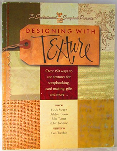 Stock image for Designing With Texture: Over 150 Ways to Use Textures for Scrapbooking, Card Making, Gifts and More. for sale by HPB-Ruby