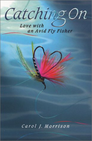 Stock image for Catching On: Love with an Avid Fly Fisher for sale by Half Price Books Inc.