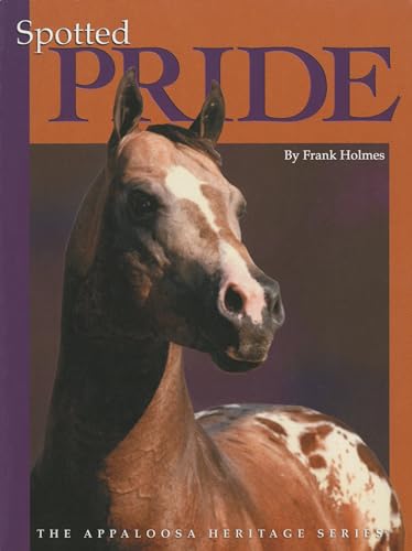 Spotted Pride: The Appaloosa Heritage Series - Holmes, Frank