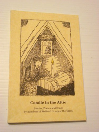 Stock image for Candle in the Attic: Stories, Poems, and Songs By Members of Writers' Group of the Triad for sale by Cameron Park Books