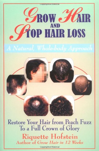 9780971508804: Grow Hair and Stop Hair Loss: Restore Your Hair from Peach Fuzz to a Full Crown of Glory : A Natural, Whole-Body Approach