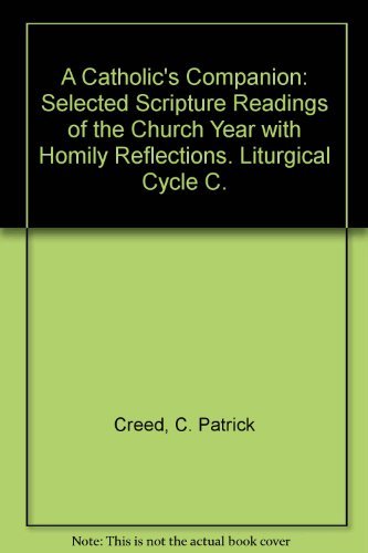 Beispielbild fr A Catholic's Companion: Selected Scripture Readings of the Church Year with Homily Reflections. Liturgical Cycle C. zum Verkauf von Half Price Books Inc.