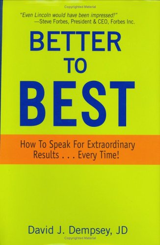 Beispielbild fr Better to Best : How to Speak for Extraordinary Results . Every Time! zum Verkauf von Better World Books