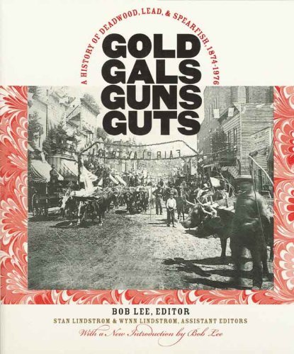 Imagen de archivo de Gold, Gals, Guns, Guts: A History of Deadwood, Lead, and Spearfish, 1874-1976 a la venta por Books of the Smoky Mountains