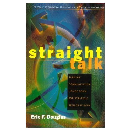 Stock image for Straight Talk: Turning Communication Upside Down for Strategic Results at Work for sale by SecondSale