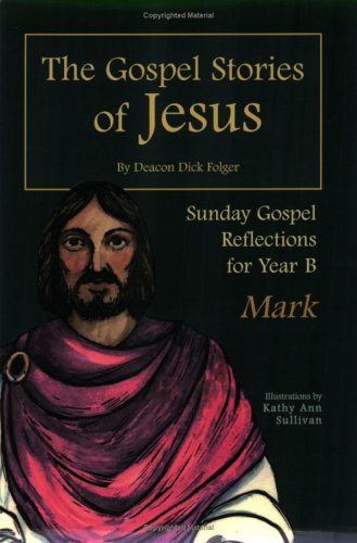 Stock image for The Gospel Stories of Jesus : Sunday Gospel Reflections for Year B - Mark for sale by The Warm Springs Book Company