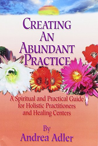 Beispielbild fr Creating an Abundant Practice: A Spiritual and Practical Guide for Holistic Practitioners and Healing Centers zum Verkauf von SecondSale