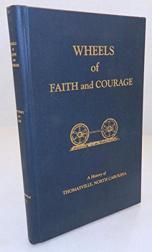 9780971524606: Wheels of faith and Courage. A History of Thomasville, North Carolina.