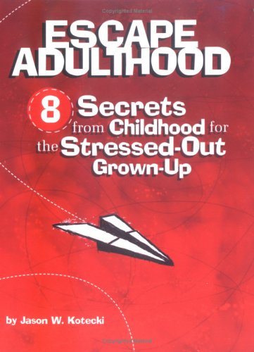 Beispielbild fr Escape Adulthood: 8 Secrets from Childhood for the Stressed-Out Grown-Up zum Verkauf von SecondSale