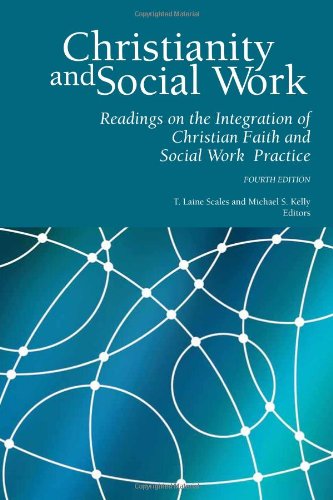 Imagen de archivo de Christianity and Social Work: Readings in the Integration of Christian Faith and Social Work Practice - Fourth Edition a la venta por Books of the Smoky Mountains