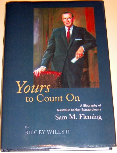 Stock image for Yours to Count On (A Biography of Nashville Banker Extraordinaire Sam M. Fleming) for sale by ThriftBooks-Dallas