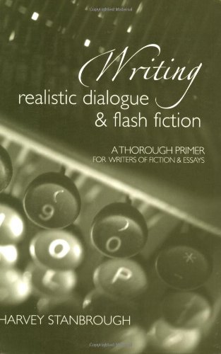 Stock image for Writing Realistic Dialogue and Flash Fiction : A Thorough Primer for Writers of Fiction and Essays for sale by Better World Books