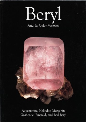 Imagen de archivo de Beryl and Its Color Varieties: Aquamarine, Heliodor, Morganite, Goshenite, Emerald and Red Beryl a la venta por GF Books, Inc.