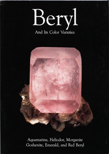 Stock image for Beryl and Its Color Varieties: Aquamarine, Heliodor, Morganite, Goshenite, Emerald and Red Beryl for sale by GF Books, Inc.