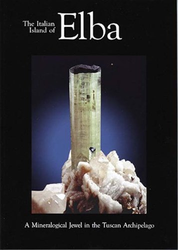 Beispielbild fr The Italian Island of Elba: A Mineralogical Jewel in the Tuscan Archipelago zum Verkauf von Wonder Book
