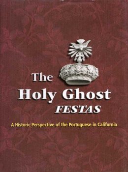 9780971540804: The Holy Ghost Festas: A Historic Perspective of the Portuguese in California