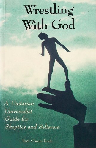 9780971542112: Wrestling With God: A Unitarian Universalist Guide for Skeptics and Believers