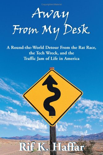 Beispielbild fr Away from My Desk: A Rount-The-World Detour from the Rat Race, the Tech Wreck, and the Trafficjam of Life in America: A Round-the-world Detour from . Wreck and the Traffic Jam of Life in America zum Verkauf von medimops