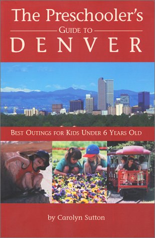 Stock image for The Preschooler's Guide to Denver : Best Outings for Kids under 6 Years Old for sale by Better World Books: West