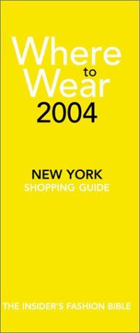 Where to Wear 2004: The Insider's Guide to New York Shopping (9780971554429) by Jill Fairchild And