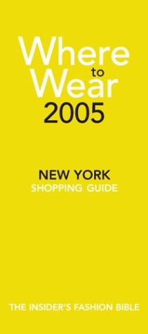 Where to Wear 2005: The Insider's Guide to New York Shopping (9780971554436) by Balint Fairchild & Gallagher; Bognar