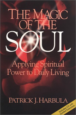 MAGIC OF THE SOUL: Applying Spiritual Power To Daily Living (with CD of guided exercises)