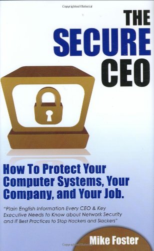 Stock image for The Secure CEO: How to Protect Your Computer Systems, Your Company, and Your Job. for sale by HPB-Ruby