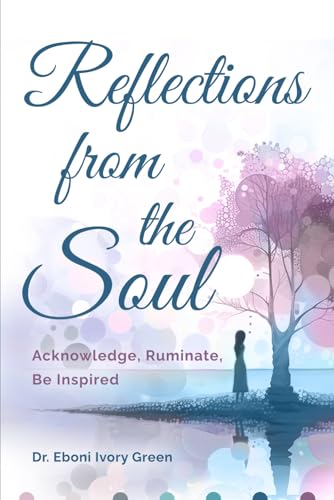 Beispielbild fr Reflections from the Soul: Acknowledge, Ruminate, Be Inspired zum Verkauf von THE SAINT BOOKSTORE