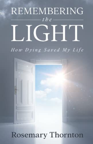 Imagen de archivo de Remembering The Light: How Dying Saved My Life a la venta por Omega