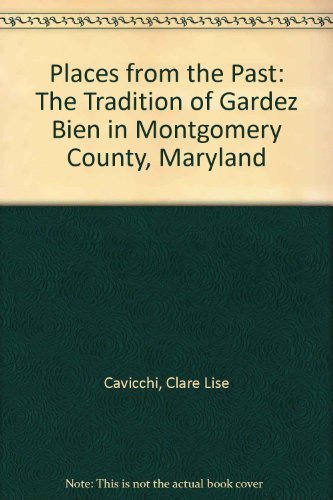 Stock image for Places from the Past: The Tradition of Gardez Bien in Montgomery County, Maryland for sale by Patina LLC