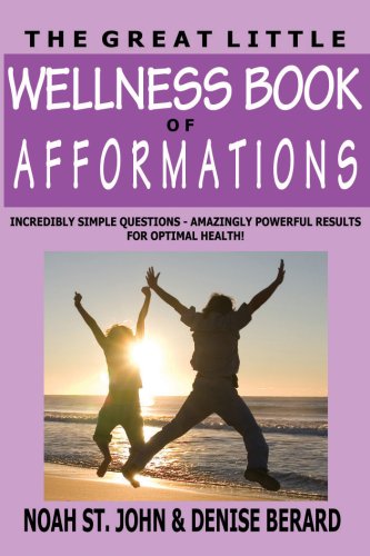 Imagen de archivo de The Great Little Wellness Book of Afformations: Incredibly Simple Questions - Amazingly Powerful Results for Optimal Health! a la venta por Books Unplugged