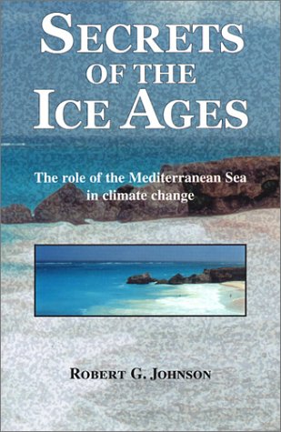 9780971563001: Secrets of the Ice Ages: The Role of the Mediterranean Sea in Climate Change
