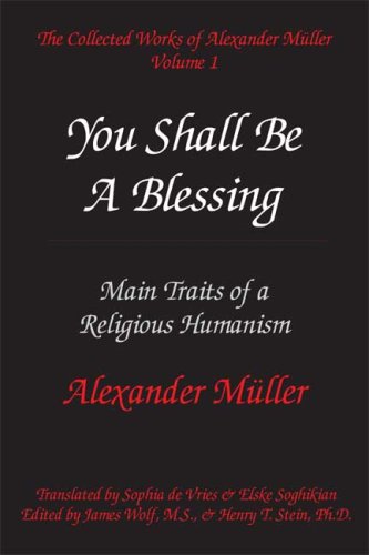 Stock image for You Shall Be a Blessing: Main Traits of a Religious Humanism (The Collected Works of Alexander Mueller, Vol. 1) for sale by GF Books, Inc.