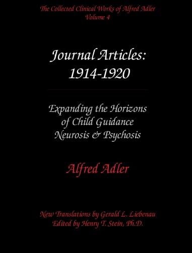 Stock image for The Collected Clinical Works of Alfred Adler, Volume 4 - Journal Articles: 1914-1920: Expanding the Horizons of Child Guidance, Neurosis, & Psychosis for sale by Revaluation Books