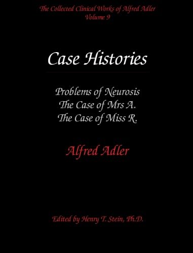 The Collected Clinical Works of Alfred Adler, Volume 9 - Case Histories: Problems of Neurosis, The Case of Mrs. A., The Case of Miss R. (9780971564596) by Adler, Alfred