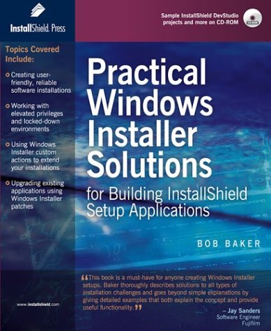 Practical Windows Installer Solutions for Building InstallShield Setup Applications (9780971570832) by Baker, Bob