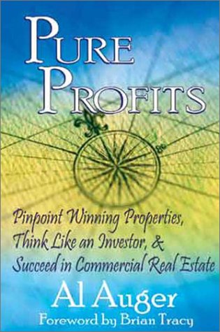 Pure Profits: Pinpoint Winning Properties, Think Like an Investor, & Succeed in Commercial Real E...