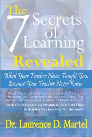 Stock image for The Seven Secrets of Learning Revealed : What Your Teacher Never Taught You, Because Your Teacher Never Knew for sale by Better World Books