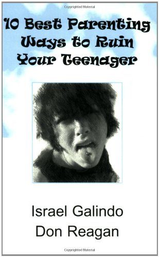 Beispielbild fr 10 Best Parenting Ways to Ruin Your Teenager zum Verkauf von Wonder Book
