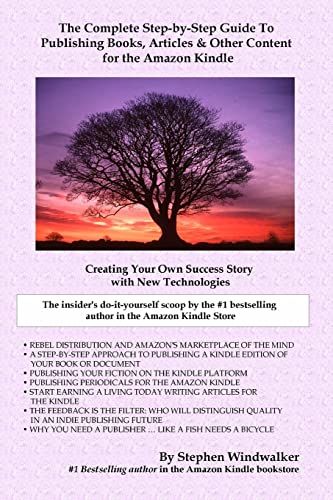 Imagen de archivo de The Complete Step-By-Step Guide To Publishing Books, Articles & Other Content For The Amazon Kindle: Creating Your Own Success Story With New Technologies a la venta por THE SAINT BOOKSTORE