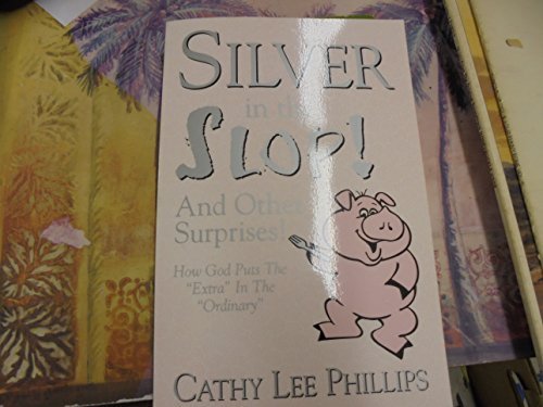 Beispielbild fr Silver in the Slop and Other Surprises : How God Puts the Extra in the Ordinary zum Verkauf von ThriftBooks-Dallas