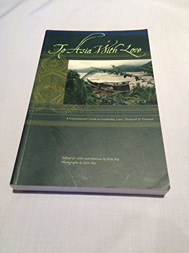 Imagen de archivo de To Asia With Love: A Connoisseurs Guide to Cambodia, Laos, Thailand, and Vietnam a la venta por SecondSale