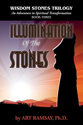 ILLUMINATION OF STONES: An Adventure In Spiritual Transformation--Book 3 Of The Wisdom Stone Trilogy