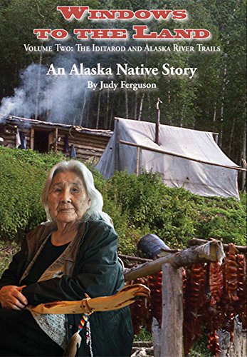 Beispielbild fr Windows to the Land - Volume Two Iditarod and Alaska River Trails - An Alaska Native Story zum Verkauf von HPB-Emerald