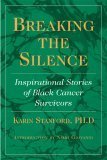 Imagen de archivo de Breaking the Silence: Inspirational Stories of Black Cancer Survivors a la venta por Goodwill