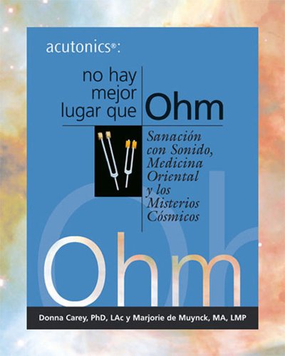 Stock image for Acutonics: No Hay Mejor Lugar Que Ohm, Curacin Snica, Medicina Oriental y los Misterios Csmicos for sale by Revaluation Books