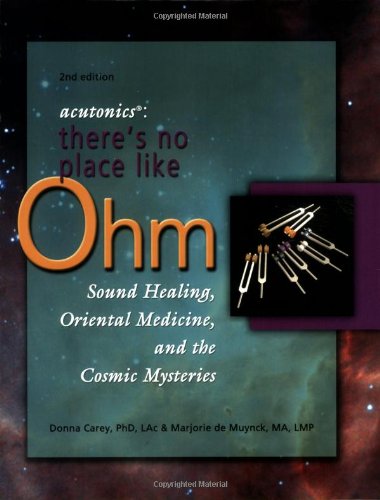 9780971609143: Acutonics: There's No Place Like Ohm, Sound Healing, Oriental Medicine, and the Cosmic Mysteries, 2nd edition