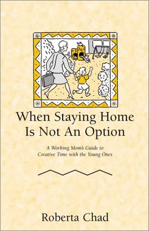 Beispielbild fr When Staying Home is Not an Option: A Working Mom's Guide to Creative Time with the Young Ones zum Verkauf von Hay-on-Wye Booksellers