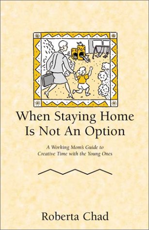 Imagen de archivo de When Staying Home is Not an Option: A Working Mom's Guide to Creative Time with the Young Ones a la venta por Hay-on-Wye Booksellers